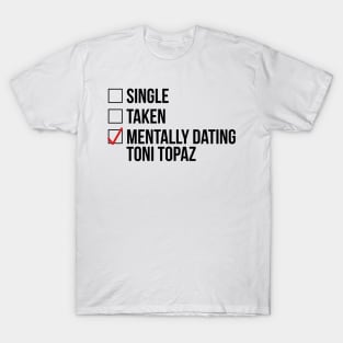 MENTALLY DATING TONI TOPAZ T-Shirt